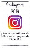Instagram 2019 : Le guide pour générer des milliers de followers et gagner de l'argent ! (French E by Antoine Camarasa