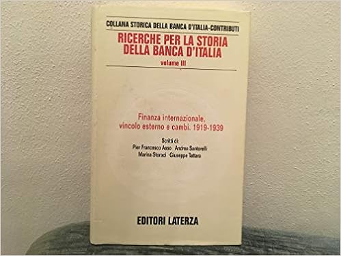 Amazon It Ricerche Per La Storia Della Banca D Italia Volume Iii Finanza Internazionale Vincolo Esterno E Cambi 1919 1939 Stampa 1993 Asso Pier Francesco Santorelli Andrea Storaci Marina Tattara Giuseppe Libri
