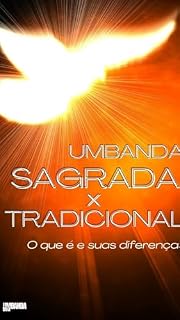 Livro Umbanda Sagrada X Tradicional: O que é e suas diferenças (Explorando a Umbanda)