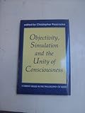 Objectivity, Simulation and the Unity of Consciousness : Current Issues in the Philosophy of Mind, , 0197261426