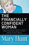 Financially Confident Woman: What You Need To Know To Take Charge Of Your Money by Mary Hunt