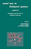 Manganese and Its Role in Biological Processes, , 0824702883