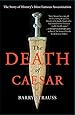 The Death of Caesar: The Story of History's Most Famous Assassination