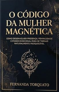 Livro O Código da Mulher Magnética : Como desenvolver presença, feminilidade e poder emocional para se tornar naturalmente inesquecível (O Código da Mulher de Alto Valor Livro 1)