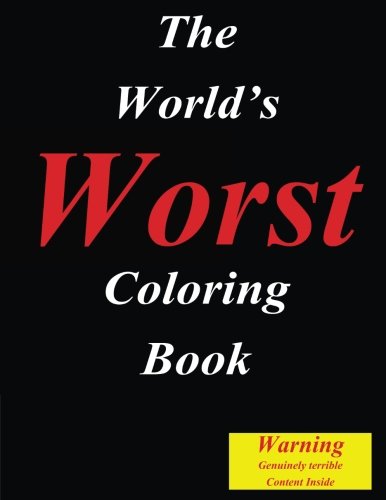 The World?s Worst Coloring Book: Seriously The Content In This Color Therapy Book Is Genuinely Terrible (I Love Wasting Money On Stupid Christmas ... Therapy, Coloring Books, Colouring Books)