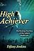 High Achiever: The Shocking True Story of One Addict's Double Life - Book by Tiffany Jenkins