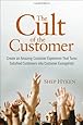 The Cult of the Customer: Create an Amazing Customer Experience That Turns Satisfied Customers Into Customer Evangelists