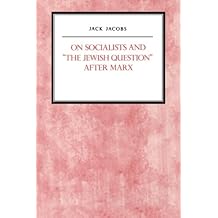 On Socialists and The Jewish Question After Marx (Reappraisals in Jewish Social and Intellectual History)