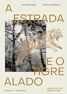 Livro A estrada e o tigre alado: Viagem de moto pelo Himalaia