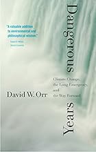 Dangerous Years: Climate Change, the Long Emergency, and the Way Forward