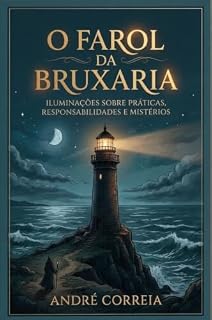Livro O FAROL DA BRUXARIA: Iluminações sobre práticas, responsabilidades e mistérios