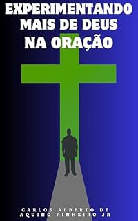 Experimentando mais de Deus na Oração