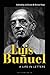 Luis Buñuel: A Life in Letters by Jo Evans, Breixo Viejo