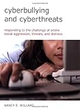 Cyberbullying and Cyberthreats: Responding to the Challenge of Online Social Aggression, Threats, an by Nancy E. Willard, Karen Steiner