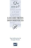 Les 100 mots des services (Que sais-je ? t. 3833) (French Edition) by Georges Drouin