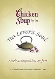 Chicken Soup for the Tea Lover's Soul: Stories Steeped in Comfort by Jack Canfield, Mark Victor Hansen