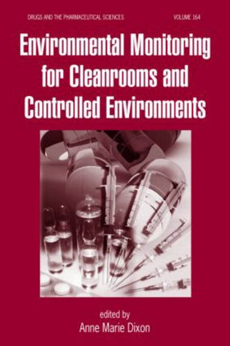 Download Environmental Monitoring for Cleanrooms and Controlled Environments (Drugs and the Pharmaceutical Sciences)