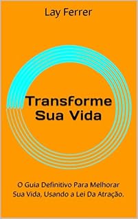Livro Transforme Sua Vida : O Guia Definitivo Para Melhorar Sua Vida, Usando a Lei Da Atração.