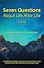 7 Questions About Life After Life: A Collaboration between Two Souls, One Incarnate on Earth, and On by 
