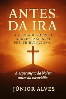 Livro Antes Da Ira: A verdade sobre o Arrebatamento Pré-Tribulacional