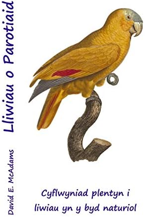 Lliwiau O Parotiaid Cyflwyniad I Lliwiau Ar Gyfer Plant By Bouquet Athro Mcadams David E Amazon Ae