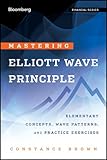 Mastering Elliott Wave Principle: Elementary Concepts, Wave Patterns, and Practice Exercises (Bloomberg Financial Book 124)