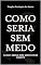 Livro COMO SERIA SEM MEDO: COMO SERIA SEM MEDO SEM LIMITE