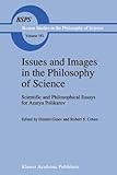 Issues and Images in the Philosophy of Science : Scientific and Philosophical Essays for Azarya Polikarov, , 0792344448