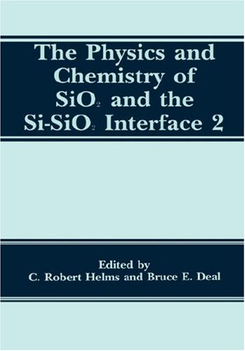 The Physics and Chemistry of SiO2 and the Si-SiO2 Interface 2 (v. 2)