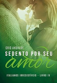 Livro Sedento Por Seu Amor (Italianos Irresistíveis Livro 4)