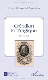 Crébillon le tragique, 1674-1762
