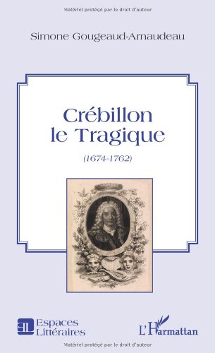 Crébillon le tragique, 1674-1762