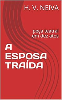 Livro A ESPOSA TRAÍDA: peça teatral em dez atos