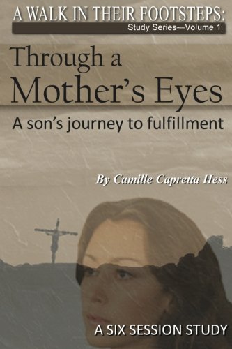 Through A Mothers Eyes: A Son's Journey to Fulfillment: A Walk In Their Footsteps