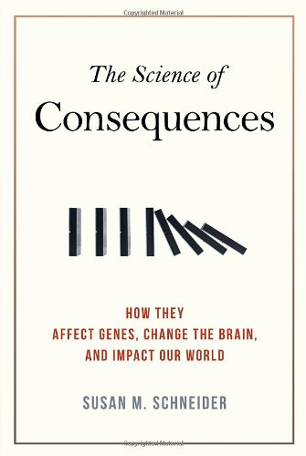 The Science of Consequences: How They Affect Genes, Change the Brain, and Impact Our World