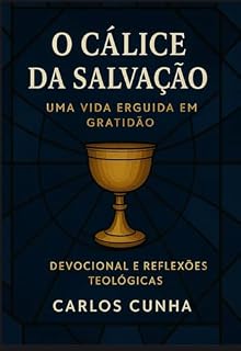 Livro O CÁLICE DA SALVAÇÃO: Uma vida erguida em gratidão