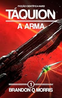 Livro Táquion: A Arma: Ficção Científica Hard (Saga do Táquion Livro 1)