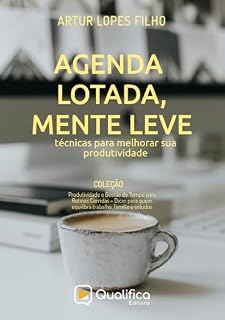 Livro Agenda Lotada, Mente Leve: técnicas para melhorar sua produtividade (Produtividade e Gestão do Tempo para Rotinas Corridas – Dicas para quem equilibra trabalho, família e estudos)