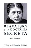 Blavatsky y La Doctrina Secreta (Cultura Rosacruz) (Spanish Edition) by Max Heindel