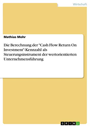 Die Berechnung der "Cash Flow Return On Investment"-Kennzahl als Steuerungsinst…