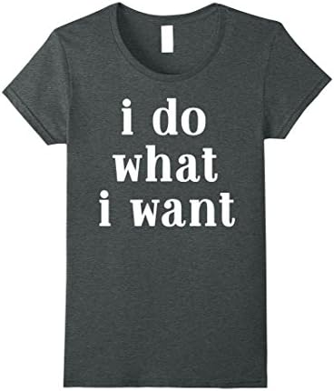 Womens I Do What I Want T-Shirt Medium Dark Heather