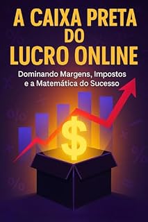 Livro A Caixa Preta do Lucro Online: Dominando Margens, Impostos e a Matemática do Sucesso