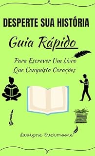 Livro Desperte Sua História: Guia Rápido Para Escrever Um Livro Que Conquista Corações