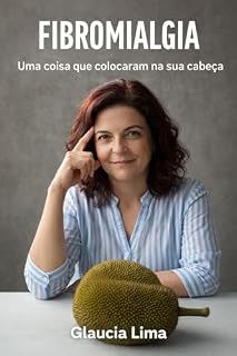 Livro FIBROMIALGIA: Uma coisa que colocaram na sua cabeça