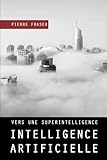 Intelligence artificielle : vers une superintelligence ? (Volume 2) (French Edition) by Pierre Fraser