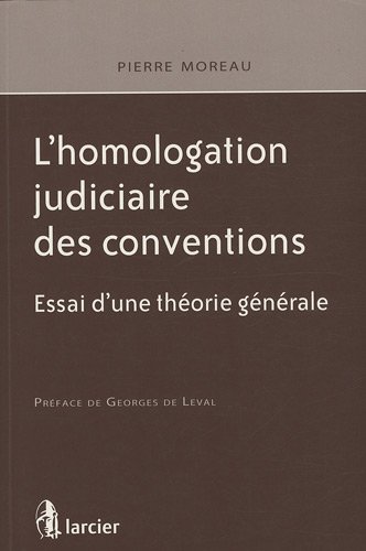 L'homologation judiciaire des conventions : Essai d'une théorie générale by Pierre Moreau