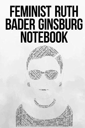 Feminist Ruth Bader Ginsburg Notebook: Notorious RBG Lined Journal (6 x 9 inch 100 pages) Ruth Bader Ginsburg Girls Women's Gift