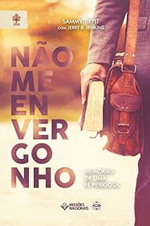 Livro Não me Envergonho: Memórias de uma fé perigosa (Igreja Multiplicadora)