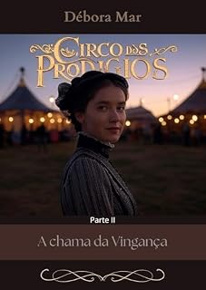 Livro Circo dos Prodígios: Parte II - A Chama da Vingança
