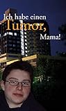 Ich habe einen Tumor, Mama!